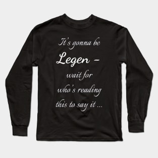 Legen - wait for it Long Sleeve T-Shirt